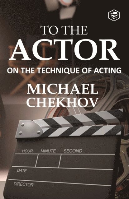 Professor Michael Chekhov - To The Actor: On the Technique of Acting, E-bok