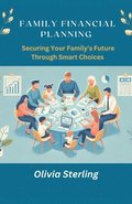 Family Financial Planning  Securing Your Family Future Through Smart Choices