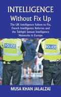 Intelligence without Fix Up The UK Intelligence Failure to Fix, French Intelligence Reforms and the Tablighi Jamaat Intelligence Networks in Europe