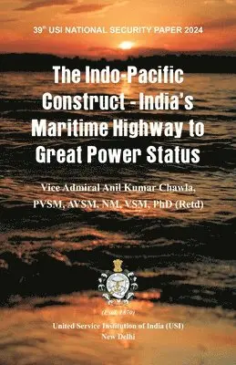 Vice Admiral a K Chawla - Indo-Pacific Construct – India’s Maritime Highway to Great Power Status, Häftad. Tillgänglighet: Lägg i varukorg