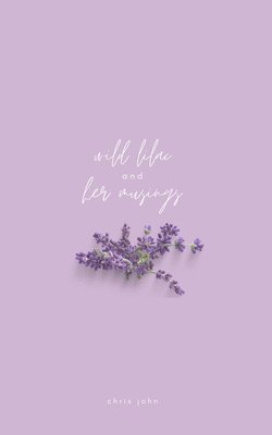 Chris John - Wild Lilac and Her Musings, Häftad. Tillgänglighet: Lägg i varukorg