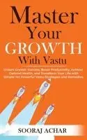Sooraj Achar - Master Your GROWTH With Vastu: Unlock Greater Success, Boost Productivity, Achieve Optimal Health, and Transform Your Life with Simple Yet Powerful Va, Häftad. Tillgänglighet: Lägg i varukorg