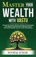Sooraj Achar - Master Your WEALTH With Vastu: Harness the Ancient Wisdom of Vastu to Supercharge Your Wealth, Empower Money Mindset, Attract Financial Prosperity, an, Häftad. Tillgänglighet: Lägg i varukorg