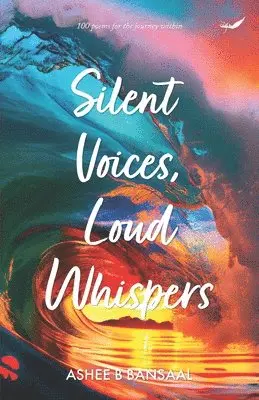 Ashee B. Bansaal - Silent Voices, Loud Whispers: 100 poems for journey within, Häftad. Tillgänglighet: Lägg i varukorg
