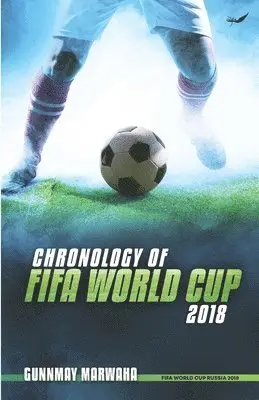 Gunnmay Marwaha - Chronology of FIFA World Cup 2018, Häftad. Tillgänglighet: Lägg i varukorg