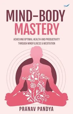 Pranav Pandya - Mind-Body Mastery: Achieving Optimal Health & Productivity through Mindfulness & Meditation, Häftad. Tillgänglighet: Lägg i varukorg