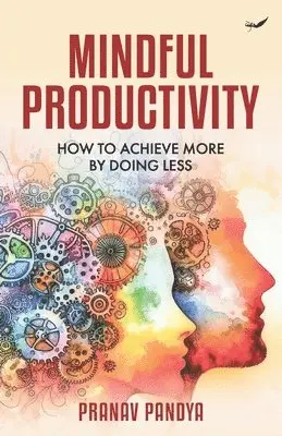 Pranav Pandya - Mindful Productivity: How to Achieve More by Doing Less, Häftad. Tillgänglighet: Lägg i varukorg