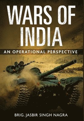 Jasbir Singh Nagra - Wars of India - An Operational Perspective, Inbunden