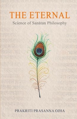 Prakriti Prasanna Ojha - The Eternal: Science of Sanãtan Philosophy, Häftad