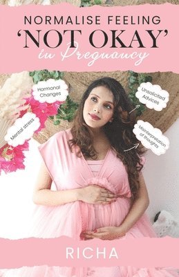 Richa Kumari - Normalise feeling 'NOT OKAY' in pregnancy, Häftad