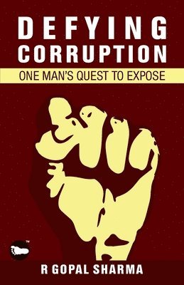 R. Gopal Sharma - Defying Corruption: One Man's Quest to Expose, Häftad