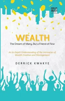 Derrick Kwakye - Wealth: The Dream of Many, But a Friend of Few, Häftad. Tillgänglighet: Lägg i varukorg