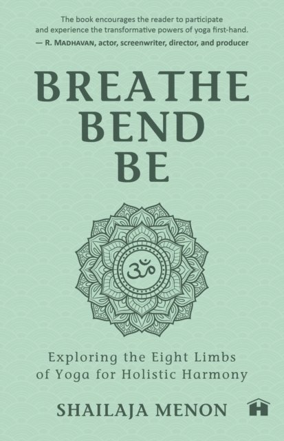 Shailaja Menon - Breathe, Bend, Be, E-bok