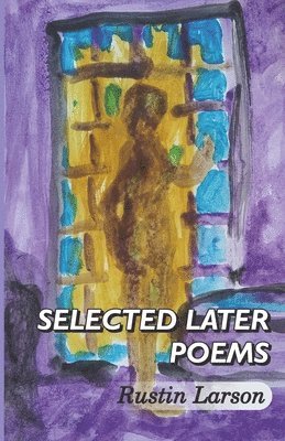 Rustin Larson - SELECTED LATER POEMS, Häftad. Tillgänglighet: Lägg i varukorg