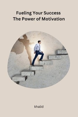 Khalid - Fueling Your Success The Power of Motivation, Häftad