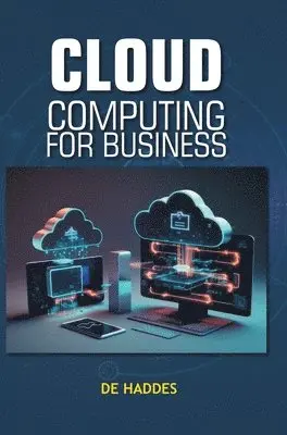 De Haddes - Cloud Computing for Business, Inbunden. Tillgänglighet: Lägg i varukorg