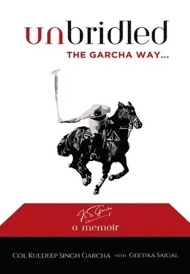 Garcha Col Kuldeep Singh, Geetika Saigal - Unbridled The Garcha Way, Inbunden. Tillgänglighet: Lägg i varukorg