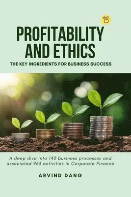 Arvind Dang - Profitability and Ethics: The Key Ingredients for Business Success, Häftad. Tillgänglighet: Lägg i varukorg