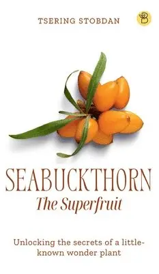 Tsering Stobdan - Seabuckthorn The Superfruit, Häftad. Tillgänglighet: Lägg i varukorg