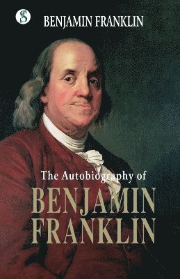 Benjamin Franklin - The Autobiography BENJAMIN FRANKLIN, Häftad