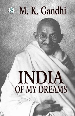 M. K. Gabdhi - India of my Dreams: Gandhi An Autobiography, Häftad