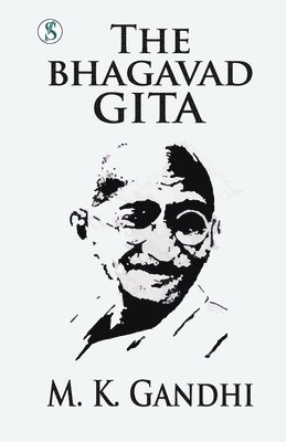 M. K. Gabdhi - The Bhagvadgita: Gandhi An Autobiography, Häftad