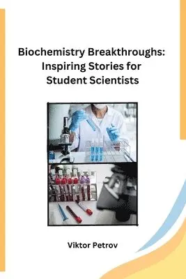 Viktor Petrov - Biochemistry Breakthroughs: Inspiring Stories for Student Scientists, Häftad. Tillgänglighet: Lägg i varukorg