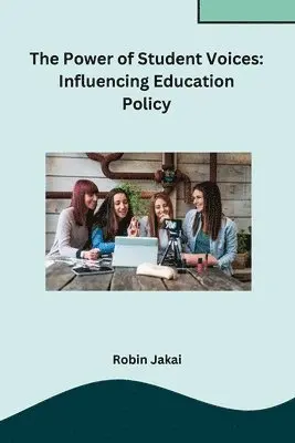 Robin Jakai - Power of Student Voices: Influencing Education Policy, Häftad. Tillgänglighet: Lägg i varukorg