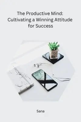 Sana - Productive Mind: Cultivating a Winning Attitude for Success, Häftad. Tillgänglighet: Lägg i varukorg