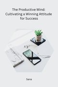 Productive Mind: Cultivating a Winning Attitude for Success