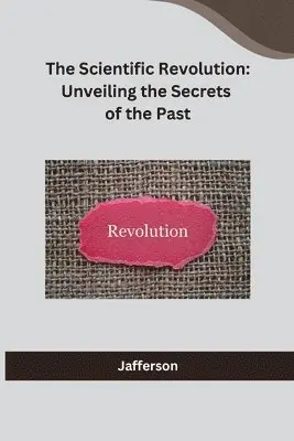 Jafferson - Scientific Revolution: Unveiling the Secrets of the Past, Häftad. Tillgänglighet: Lägg i varukorg