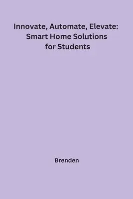 Brenden - Innovate, Automate, Elevate: Smart Home Solutions for Students, Häftad. Tillgänglighet: Lägg i varukorg