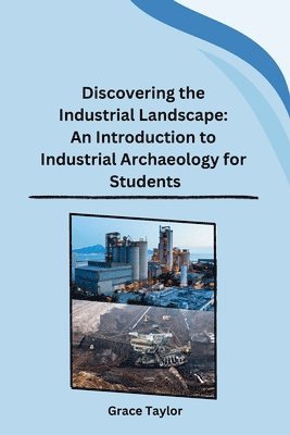 Grace Taylor - Discovering the Industrial Landscape: An Introduction to Industrial Archaeology for Students, Häftad