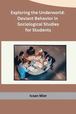 Ivaan Mier - Exploring the Underworld: Deviant Behavior in Sociological Studies for Students, Häftad. Tillgänglighet: Lägg i varukorg