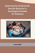 Exploring the Underworld: Deviant Behavior in Sociological Studies for Students