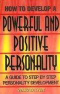 How to Develop a Powerful & Positive Personality