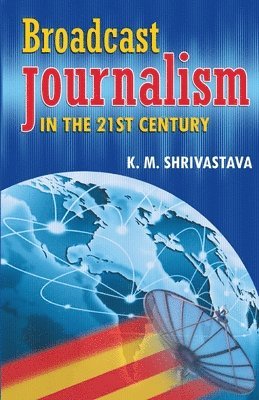 Km Shrivastava - Broadcast Journalism in the 21St Century, Häftad