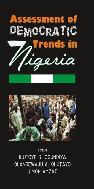Jimoh Amzat, Olanrewaju A. Olutayo, Ilufoye S. Ogundiya - Assessment of Democratic Trends In Nigera, E-bok
