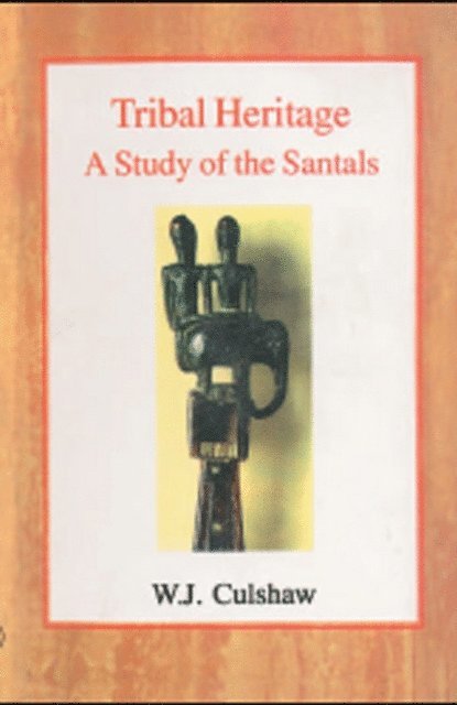 W. J. Culshaw - Tribal Heritage A Study of the Santals, E-bok