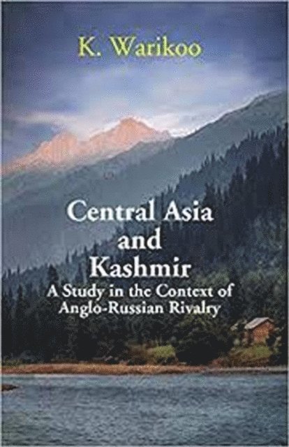 K. Warikoo - Central Asia And Kashmir A Study In The Context Of Anglo-Russian Rivalry, E-bok
