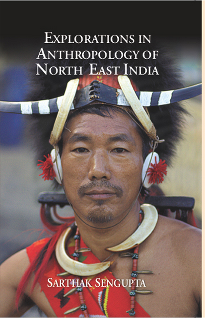 Sarthak Sengupta - Explorations in Anthropology of North East India, E-bok