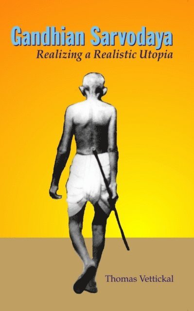 Thomas Vettickal - Gandhian Sarvodaya: Realizing A Realistic Utopia, E-bok