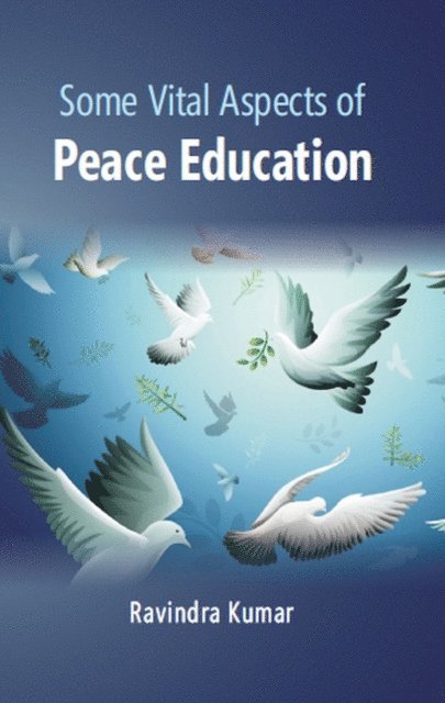 Dr Ravindra Kumar - Some Vital Aspects Of Peace Education, E-bok
