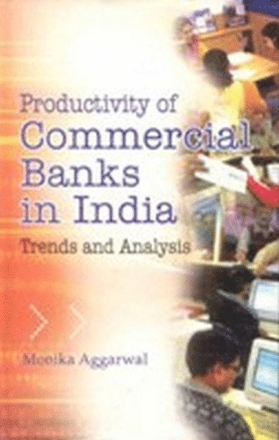 Monika Aggarwal - Productivity of Commercial Banks In India, E-bok
