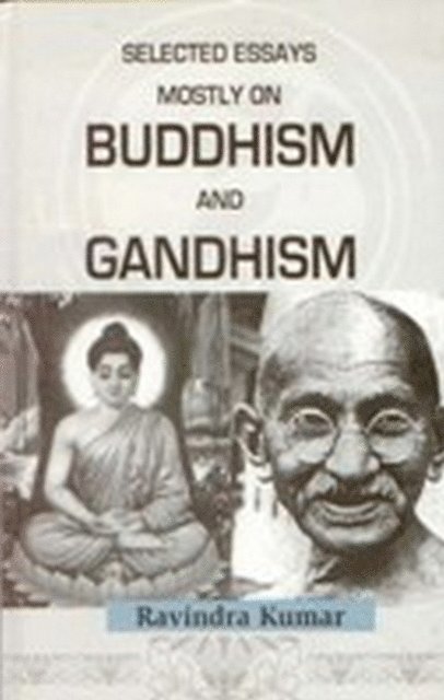 Dr Ravindra Kumar - Selected Essays Mostly on Buddism and Gandhism, E-bok