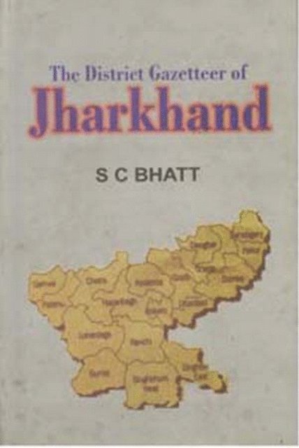 S. C. Bhatt - District Gazetteer of Jharkhand, E-bok