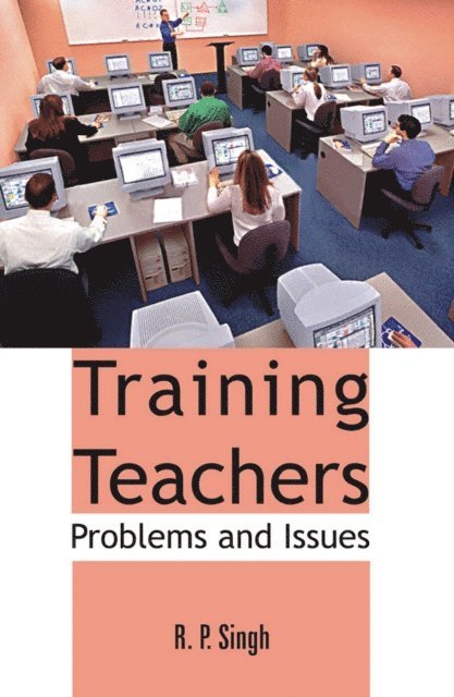 R. P. Singh - Training Teachers: Problems And Issues, E-bok