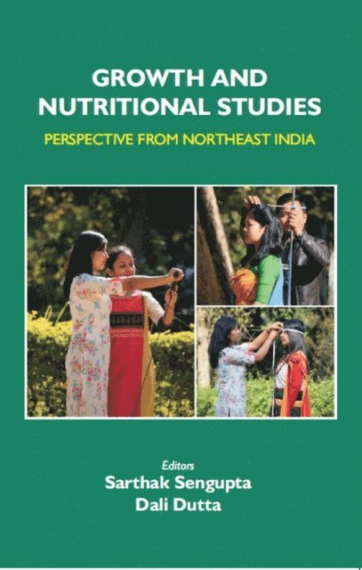 Dali Dutta, Sarthak Sengupta - Growth and Nutritional Studies: Perspective from Northeast India, E-bok