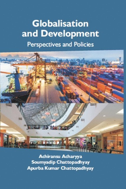 Apurba Kumar Chattopadhyay, Soumyadip Chattopadhyay, Achiransu Acharyya - Globalisation And Development, E-bok