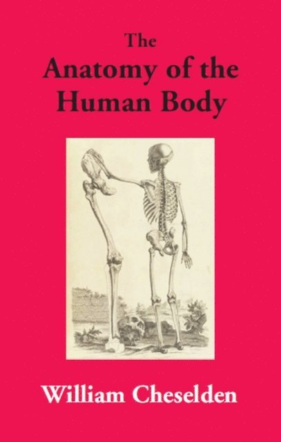 William Cheselden - Anatomy Of The Human Body, E-bok